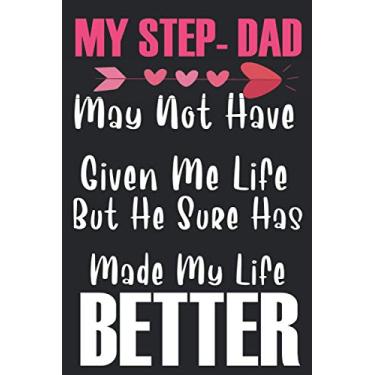 Imagem de My Step Dad May Not Have Given Me Life, But He Sure Has Made My Life Better: Funny Fathers Day Gifts For Stepdad : Lined Adult Notebook for Dad or ... Style (Alternative Fathers Day Cards)