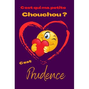 Imagem de C'est qui ma petite chouchou ? C’est Prudence: Offrez le prénom Prudence en cadeau avec ce carnet de notes original, pour faire plaisir en toutes occasions, fêtes ou anniversaires.