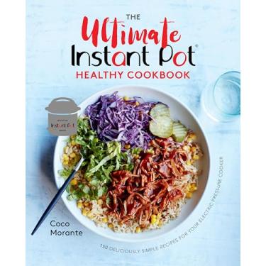 Imagem de The Ultimate Instant Pot Healthy Cookbook: 150 Deliciously Simple Recipes for Your Electric Pressure Cooker