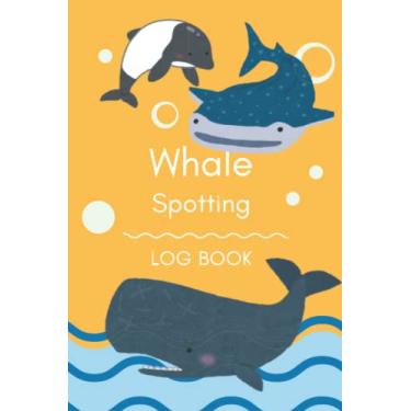 Imagem de Whale Spotting Log Book: Whale Identification Chart Watching And Sighting Journal Record Log Book, Collecting Whale Species Observations,Perfect As Whale Spotters Gifts