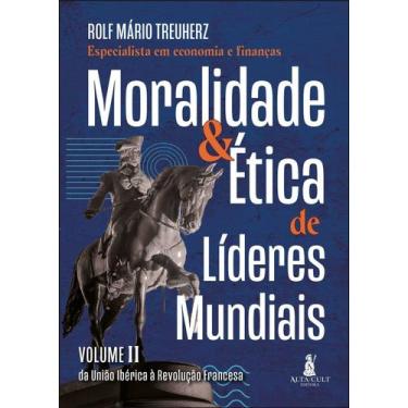 Imagem de Moralidade & Ética de Líderes Mundiais - Vol. II - Da União Ibérica à 