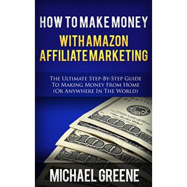 Imagem de How To Make Money With Amazon Affiliate Marketing (2020 UPDATE) (Make Money with the Amazon Affiliate Program) (Includes a Link Sites, Login, and Account Setup) (English Edition)
