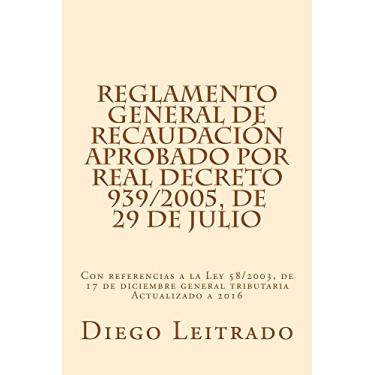 Imagem de Reglamento General de Recaudación aprobado por Real Decreto 939/2005, de 29 de julio: Con referencias a la Ley 58/2003, de 17 de diciembre general tributaria. Actualizado a 2016 (Spanish Edition)
