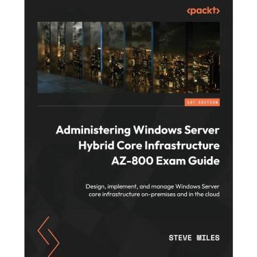 Imagem de Livro Administering Windows Server Hybrid Core Infrastructure AZ-800 Exam Guide