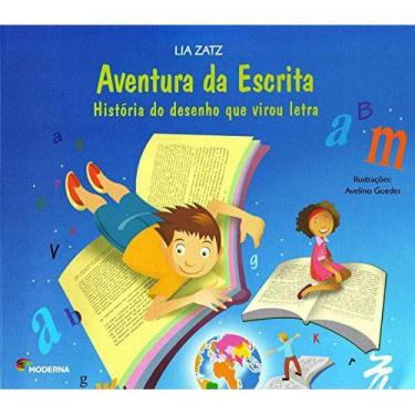 Imagem de Livro - Coleção Vira Mundo - Aventura Da Escrita - História Do Desenho Que Virou Letra - Lia Zatz