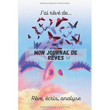 Imagem de J'ai rêvé de ... MON JOURNAL DE RÊVE rêve, écris, analyse: journal des rêves guidé à remplir | 201 pages pour se remémorer, analyser et grandir jour après jour | livre à compléter
