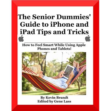 Imagem de The Senior Dummies' Guide to iPhone and iPad Tips and Tricks: How to Feel Smart While Using Apple Phones and Tablets (The Senior Dummies' Guides) (English Edition)