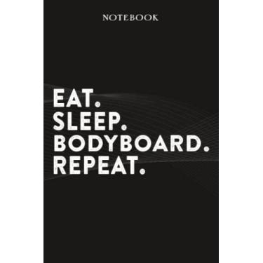 Imagem de Bodyboard Boss Gifts Notebook - Eat Sleep Bodyboard Repeat: Funny Idea for Worlds Best Boss, Assistant, Men, Man, Women, Him, Birthday, Principal, ... Employees - Lined Journal Planner,Planner