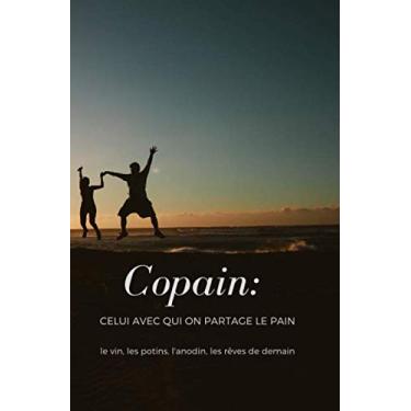 Imagem de copain: celui avec qui on partage le pain le vin, les potins, l'anodin, les rêves de demain: Carnet de note à offrir à un très bon ami. Ce journal de ... pensées poésie gratitudes mantras etc
