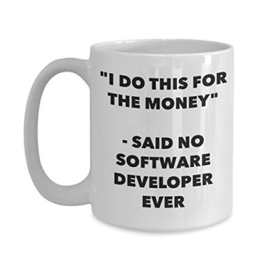 Imagem de Caneca "I Do This for the Money" - Said No Software Developer Ever - Caneca de café de cacau quente divertido - ID de presente de aniversário de Natal