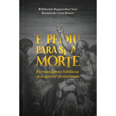 Imagem de e Pediu Para Si a Morte: Personagens Bíblicos Que Quase Desistiram