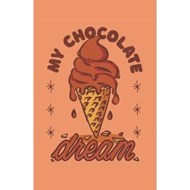 Imagem de My Chocolate dream: Notebook with 100 dotted Pages - My chocolate dream chocolate ice cream gifts for chocolate Ice Lover