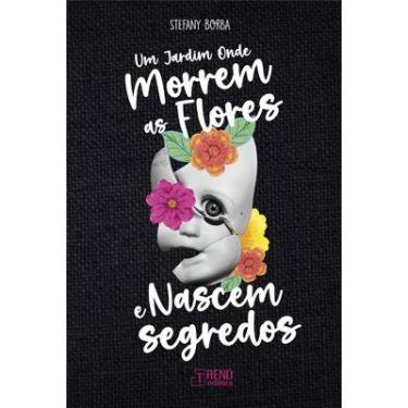Imagem de Livro - Um Jardim Onde Morrem as Flores e Nascem Segredos