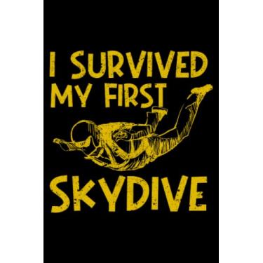 Imagem de Funny Skydiving I Survived My First Skydive Skydiver: I Survived My First Skydive | Dot Grid Journal, Notebook or Organizer | Notes, To-Dos, Wish List ... Task Checklist | 6x9 Inches 120 Pages