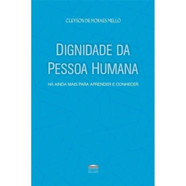Imagem de Dignidade Da Pessoa Humana - Há Ainda Mais Para Aprender E Conhecer