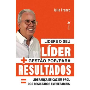 Imagem de Lidere o seu Líder + Gestão por/para Resultados = liderança eficaz em prol dos resultados empresariais