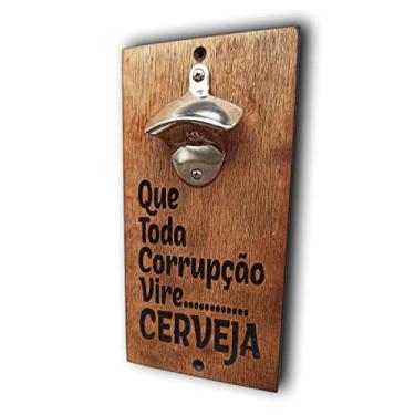 Imagem de Abridor de Garrafa de Parede Que Toda Corrupção Vire Cerveja