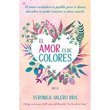 Imagem de El Amor es de Colores.: El Amor Verdadero es posible para ti. Descubre tu poder interior y cómo crearlo.