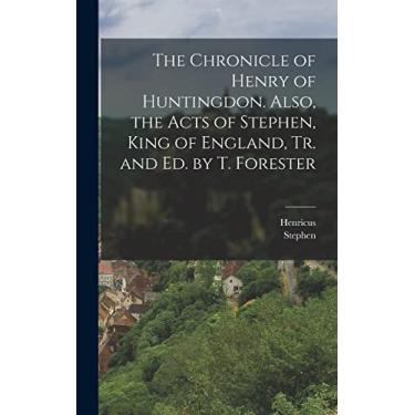 Imagem de The Chronicle of Henry of Huntingdon. Also, the Acts of Stephen, King of England, Tr. and Ed. by T. Forester