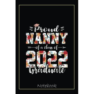 Imagem de Proud Nanny Of A Class Of 2022 Funny Graduate Senior 22 Notebook: Graduation Gift Diary For Notes, Congratulations, Graduate Journal, Gold Graduate ... Journal, 6x9 college ruled notebook