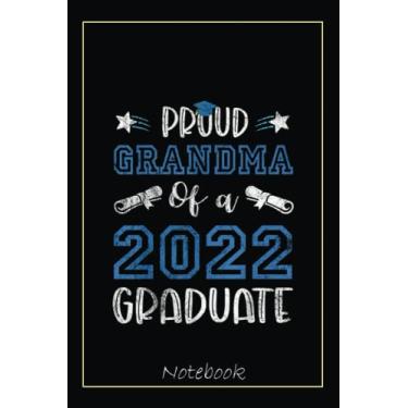 Imagem de Proud Grandma of a Class of 2022 Graduate Senior 22 Notebook: Graduation Gift Diary For Notes, Congratulations, Graduate Journal, Gold Graduate Gifts, Graduation Journal, 6x9 college ruled notebook