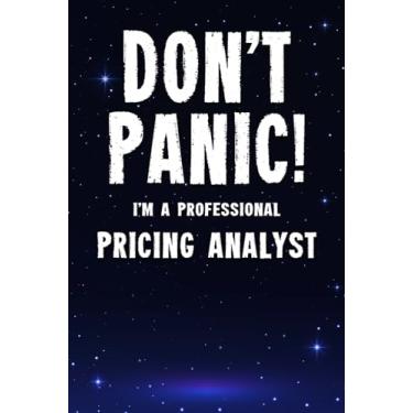 Imagem de Don't Panic! I'm A Professional Pricing Analyst: Customized 100 Page Lined Notebook Journal Gift For A Busy Pricing Analyst: Far Better Than A Throw Away Greeting Card.