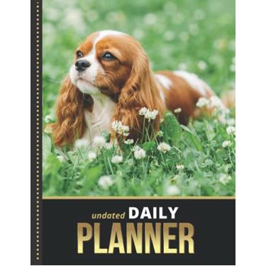 Imagem de Undated Daily Planner: 8.5x11 One Page Per Day Diary / 365 Logs / 6AM to 7PM Hourly Schedule / Cavalier King Charles Spaniel Dog Art Photo / To Do ... / Time Management Gift For Organized People