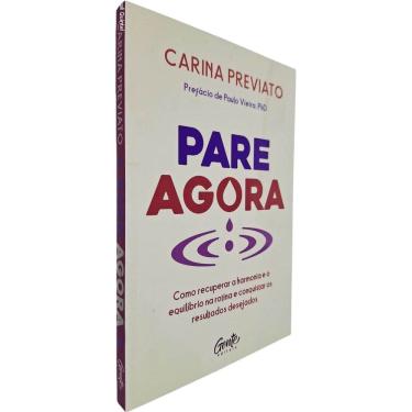 Imagem de Pare Agora: Como Recuperar a Harmonia e o Equilíbrio na Rotina e Conquistar os Resultados Desejados Carina Previato