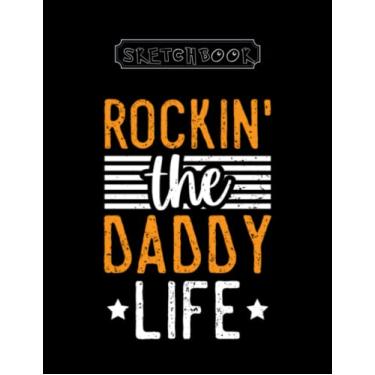 Imagem de Sketchbook: Rocking The Daddy Life Large Size 8inx11in A Perfect Gift For Kids