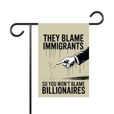 Imagem de They Blame Immigrants So You Won't Blame Billionaires - Bandeira anti-presidente - Placa de protesto sem reis - Ideia de decoração ao ar livre e terraços de jardim