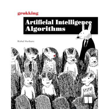 Imagem de Grokking Artificial Intelligence Algorithms: Understand and Apply the Core Algorithms of Deep Learning and Artificial Intelligence in This Friendly Illustrated Guide Including Exercises and Examples