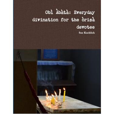 Imagem de Obì Àbàtà: Everyday divination for the òrìsà devotee