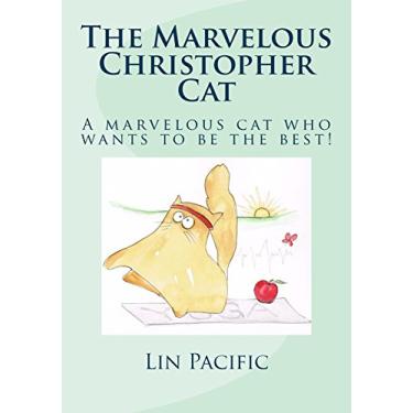 Imagem de The Marvelous Christopher Cat: Christopher Cat strives to be the best cat he can be. (English Edition)