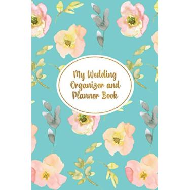 Imagem de My Wedding Organizer and Planner Book: Wedding Planner Book and Organizer Notebook - Create the Guest List, Plan the Budget, Create a Playlist, Track ... and Keep Organized Notes - Pink Floral Design