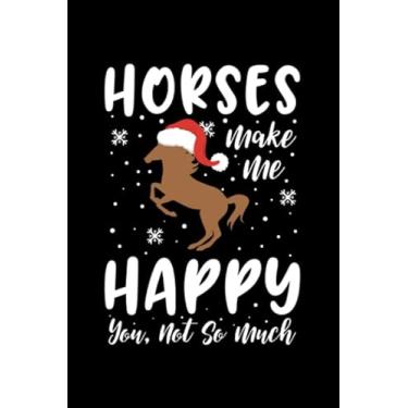 Imagem de Horses Make Me Happy You Not So Much: Perfect Notebook For Christmas Horse Lover | Cute Cream Paper 6x9 Inch With 100 Pages ... Hand Note | Funny ... Christmas & Birthday Gift Idea for Horse Fan