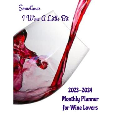Imagem de 2023-2024 Monthly Planner for Wine Lovers: Sometimes I Wine a Little Bit