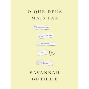 Imagem de Que Deus Mais Faz: Experimentando O Amor Do Pai Em Todos Os Lugares, O