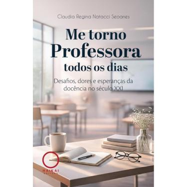 Imagem de Me torno professora todos os dias: Desafios, dores e esperanças da docência no século XXI
