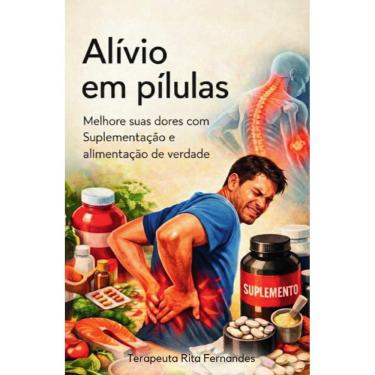 Imagem de Alívio em Pílulas Suplementos vs Dores: Descubra como potencializar sua recuperação e viver sem dores