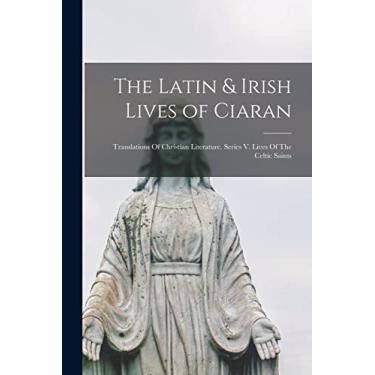 Imagem de The Latin & Irish Lives of Ciaran: Translations Of Christian Literature. Series V. Lives Of The Celtic Saints
