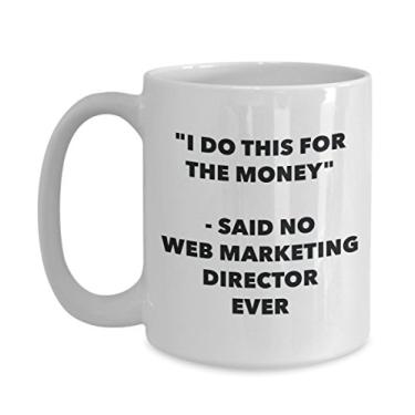 Imagem de Caneca I Do This for the Money - Said No Web Marketing Director Ever - Caneca engraçada de chá de cacau - Ideia de presente de aniversário de Natal