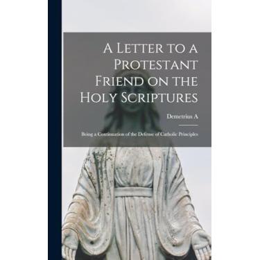 Imagem de A Letter to a Protestant Friend on the Holy Scriptures: Being a Continuation of the Defense of Catholic Principles