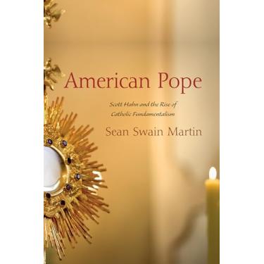 Imagem de American Pope: Scott Hahn and the Rise of Catholic Fundamentalism
