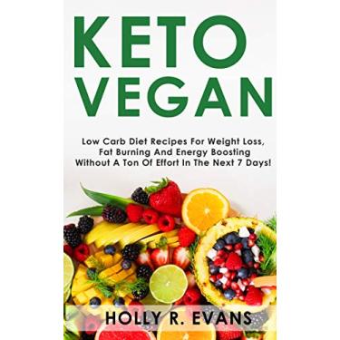 Imagem de KETO VEGAN: Low Carb Diеt Recipes Fоr Wеight Lоѕѕ Fat Burning and Energy Boosting Without a ton of Effort in the next 7 days! (English Edition)