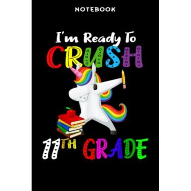 Imagem de Back to School - Notebook i m rēādÿ tō crūsh 11th grādē Dābbing Ūnicōrn ēlēvēnth grādē Gōōd: 6x9 inch, over 100 pages/Lined Journal,Schedule,Notebook Journal,Financial,Personalized