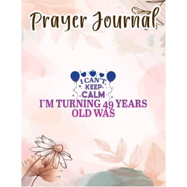 Imagem de Prayer Journal I Can't Keep Calm I'm Turning 49 Years Old Was Born In 1971 Nice: Spiral Prayer Journal, Give Me Jesus Journal, Christian Women Gifts, Sistergirl Devotions