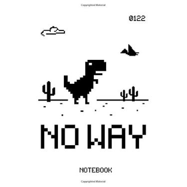 Imagem de No Way Funny T-Rex Pixel Game Journal Notebook Souvenir Diary: 100 Blank Ruled Pages 6x9 inch: Offline Internet T-Rex Journal Quotes Diary Notebook Graphic Design Gifts And Souvenir, Back To School
