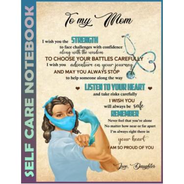 Imagem de Self Care Notebook: To My Mom From Daughter - Nurse 0318 110 Pages Undated Daily Planner And Task Organizer Notebook For Goal Planners - Increase ... and Mindfulness for Healthier Living