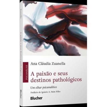 Imagem de A Paixão e Seus Destinos Pathológicos - Um Olhar Psicanalítico - BLUCH
