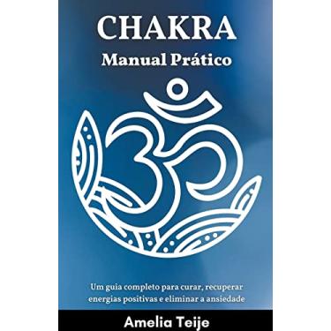 Imagem de Chakra Manual Prático - Um guia completo para curar, recuperar energias positivas e eliminar a ansiedade